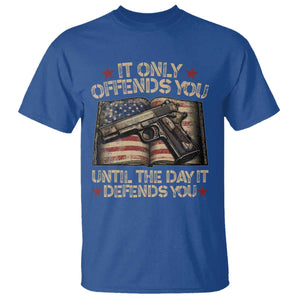 It Only Offends You Until The Day It Defends You T Shirt Pro Gun American Flag TS11 Royal Blue Print Your Wear