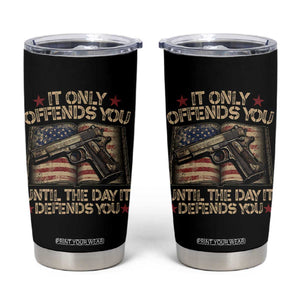 It Only Offends You Until The Day It Defends You Tumbler Cup Pro Gun American Flag TS11 Black Print Your Wear