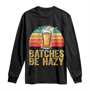 Funny Batches Be Hazy Long Sleeve Shirt Craft Beer For Home Brewing TS11 Black Print Your Wear