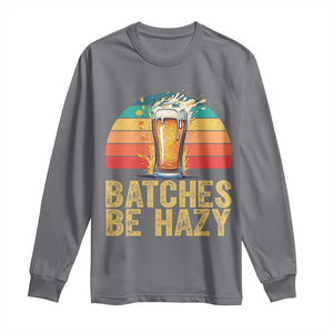 Funny Batches Be Hazy Long Sleeve Shirt Craft Beer For Home Brewing TS11 Charcoal Print Your Wear