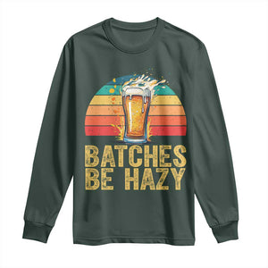 Funny Batches Be Hazy Long Sleeve Shirt Craft Beer For Home Brewing TS11 Dark Forest Green Print Your Wear