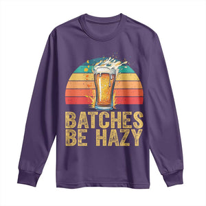 Funny Batches Be Hazy Long Sleeve Shirt Craft Beer For Home Brewing TS11 Purple Print Your Wear