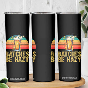 Funny Batches Be Hazy Skinny Tumbler Craft Beer For Home Brewing TS11 Print Your Wear