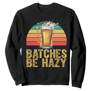 Funny Batches Be Hazy Sweatshirt Craft Beer For Home Brewing TS11 Black Print Your Wear