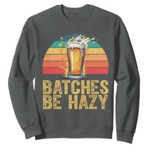 Funny Batches Be Hazy Sweatshirt Craft Beer For Home Brewing TS11 Dark Heather Print Your Wear