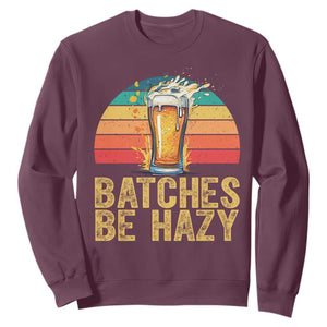 Funny Batches Be Hazy Sweatshirt Craft Beer For Home Brewing TS11 Maroon Print Your Wear