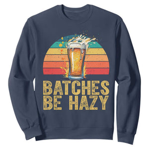 Funny Batches Be Hazy Sweatshirt Craft Beer For Home Brewing TS11 Navy Print Your Wear