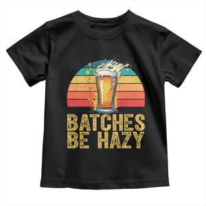 Funny Batches Be Hazy Toddler T Shirt Craft Beer For Home Brewing TS11 Black Print Your Wear