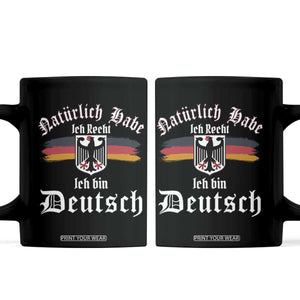 Proud Germany Coffee Mug Naturlich Bate Ich Recht Ich Bin Deutsch TS11 Black Print Your Wear