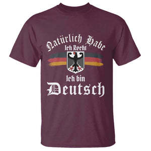 Proud Germany T Shirt Naturlich Bate Ich Recht Ich Bin Deutsch TS11 Maroon Print Your Wear