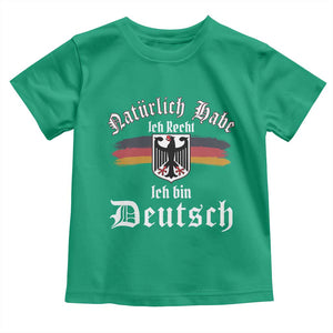 Proud Germany Toddler T Shirt Naturlich Bate Ich Recht Ich Bin Deutsch TS11 Irish Green Print Your Wear