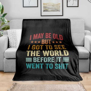 I May Be Old But I Got To See The World Before It Went To Shit Throw Blanket