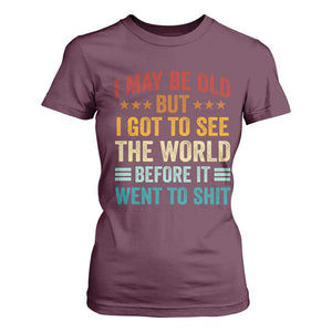 I May Be Old But I Got To See The World Before It Went To Shit T Shirt For Women