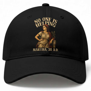 No One is Helping Martha 30 AD Funny Christian Baseball Cap