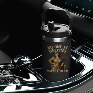 No One is Helping Martha 30 AD Funny Christian Flip Straw Tumbler