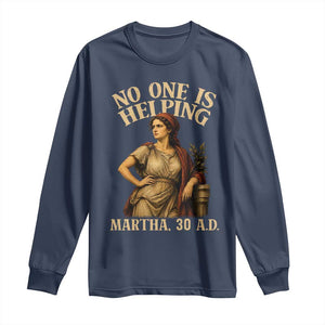 No One is Helping Martha 30 AD Funny Christian Long Sleeve Shirt