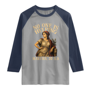 No One is Helping Martha 30 AD Funny Christian Raglan Shirt