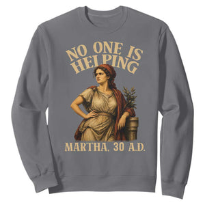 No One is Helping Martha 30 AD Funny Christian Sweatshirt