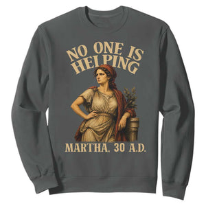 No One is Helping Martha 30 AD Funny Christian Sweatshirt