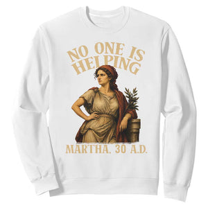 No One is Helping Martha 30 AD Funny Christian Sweatshirt