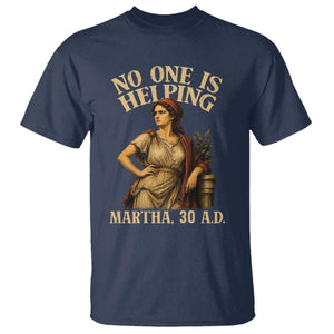 No One is Helping Martha 30 AD Funny Christian T Shirt