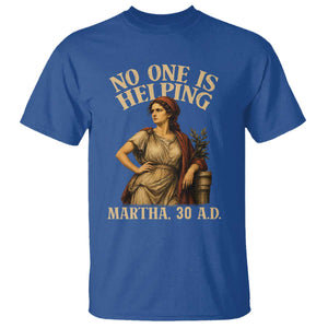 No One is Helping Martha 30 AD Funny Christian T Shirt