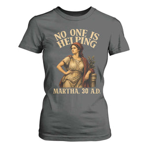 No One is Helping Martha 30 AD Funny Christian T Shirt For Women