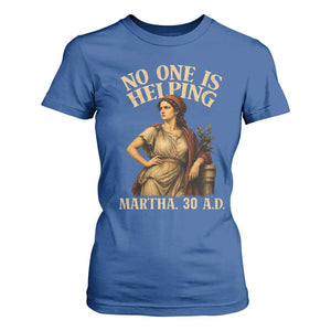 No One is Helping Martha 30 AD Funny Christian T Shirt For Women