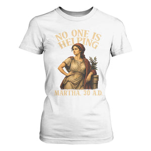 No One is Helping Martha 30 AD Funny Christian T Shirt For Women