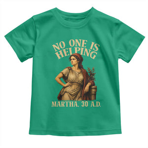 No One is Helping Martha 30 AD Funny Christian Toddler T Shirt