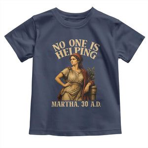 No One is Helping Martha 30 AD Funny Christian Toddler T Shirt
