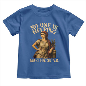 No One is Helping Martha 30 AD Funny Christian Toddler T Shirt