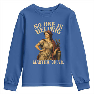 No One is Helping Martha 30 AD Funny Christian Youth Sweatshirt