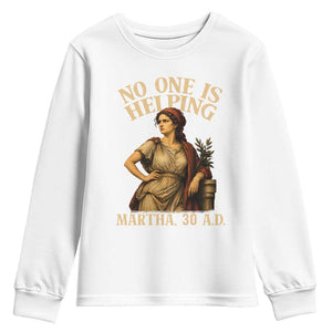 No One is Helping Martha 30 AD Funny Christian Youth Sweatshirt