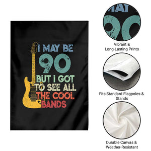Funny 90th Birthday 80s Rock Lover Garden Flag I May Be 90 But I Got To See All The Cool Bands