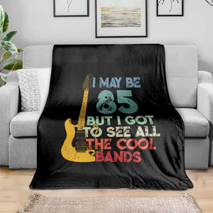 Funny 85th Birthday 80s Rock Lover Throw Blanket I May Be 85 But I Got To See All The Cool Bands
