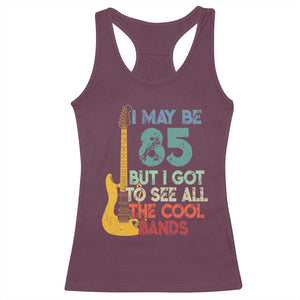 Funny 85th Birthday 80s Rock Lover Racerback Tank Top I May Be 85 But I Got To See All The Cool Bands
