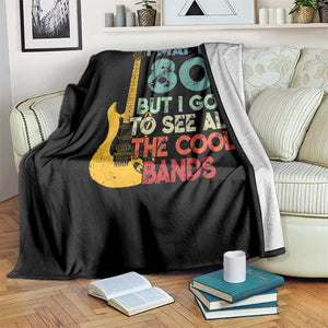 Funny 80th Birthday 80s Rock Lover Throw Blanket I May Be 80 But I Got To See All The Cool Bands