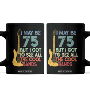 Funny 75th Birthday 80s Rock Lover Coffee Mug I May Be 75 But I Got To See All The Cool Bands