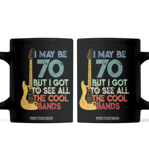 Funny 70th Birthday 80s Rock Lover Coffee Mug I May Be 70 But I Got To See All The Cool Bands