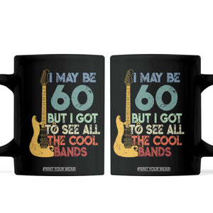 Funny 60th Birthday 80s Rock Lover Coffee Mug I May Be 60 But I Got To See All The Cool Bands