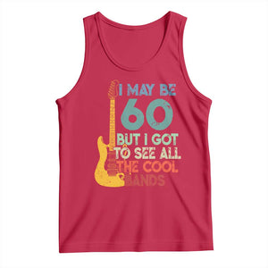 Funny 60th Birthday 80s Rock Lover Tank Top I May Be 60 But I Got To See All The Cool Bands