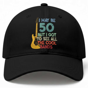 Funny 50th Birthday 80s Rock Lover Baseball Cap I May Be 50 But I Got To See All The Cool Bands