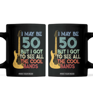 Funny 50th Birthday 80s Rock Lover Coffee Mug I May Be 50 But I Got To See All The Cool Bands
