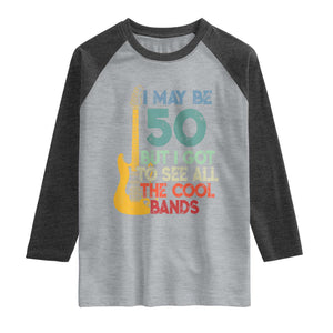 Funny 50th Birthday 80s Rock Lover Raglan Shirt I May Be 50 But I Got To See All The Cool Bands