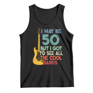 Funny 50th Birthday 80s Rock Lover Tank Top I May Be 50 But I Got To See All The Cool Bands