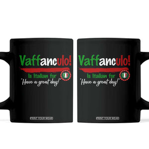 Funny Italian Saying Coffee Mug Vaffanculo Is Have A Great Day TS11 Black Print Your Wear