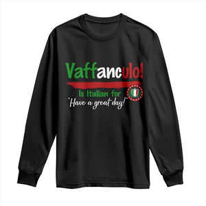 Funny Italian Saying Long Sleeve Shirt Vaffanculo Is Have A Great Day TS11 Black Print Your Wear