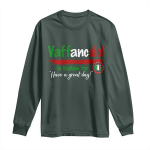 Funny Italian Saying Long Sleeve Shirt Vaffanculo Is Have A Great Day TS11 Dark Forest Green Print Your Wear