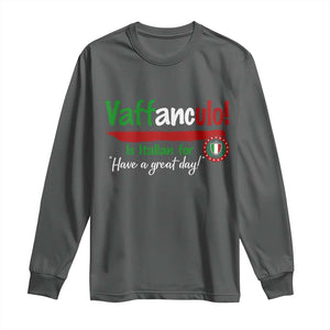 Funny Italian Saying Long Sleeve Shirt Vaffanculo Is Have A Great Day TS11 Dark Heather Print Your Wear